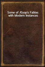 Some of sop's Fables with Modern Instances