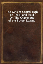 The Girls of Central High on Track and Field
Or, The Champions of the School League