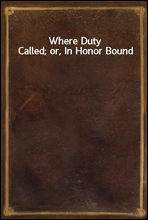 Where Duty Called; or, In Honor Bound