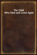 The Child Who Died and Lived Again