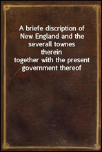 A briefe discription of New England and the severall townes therein
together with the present government thereof