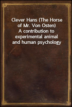 Clever Hans (The Horse of Mr. Von Osten)
A contribution to experimental animal and human psychology