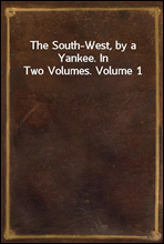 The South-West, by a Yankee. In Two Volumes. Volume 1