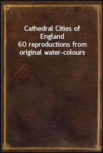 Cathedral Cities of England
60 reproductions from original water-colours