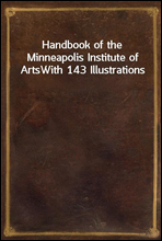 Handbook of the Minneapolis Institute of Arts
With 143 Illustrations