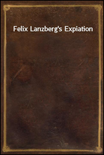 Felix Lanzberg`s Expiation