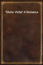 Gloria Victis!` A Romance