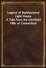 Legend of Barkhamsted Light House
A Tale from the Litchfield Hills of Connecticut