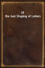 Of the Just Shaping of Letters