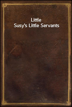 Little Susy`s Little Servants