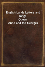 English Lands Letters and Kings
Queen Anne and the Georges
