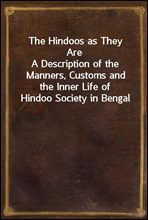 The Hindoos as They Are
A Description of the Manners, Customs and the Inner Life of Hindoo Society in Bengal
