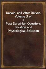 Darwin, and After Darwin, Volume 3 of 3
Post-Darwinian Questions