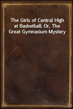 The Girls of Central High at Basketball; Or, The Great Gymnasium Mystery