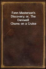 Fenn Masterson`s Discovery; or, The Darewell Chums on a Cruise