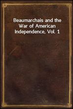 Beaumarchais and the War of American Independence, Vol. 1