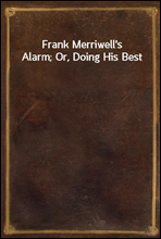 Frank Merriwell`s Alarm; Or, Doing His Best