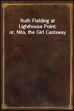 Ruth Fielding at Lighthouse Point; or, Nita, the Girl Castaway