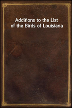 Additions to the List of the Birds of Louisiana