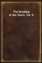 The Breaking of the Storm, Vol. II.