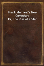 Frank Merriwell`s New Comedian; Or, The Rise of a Star