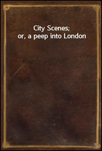 City Scenes; or, a peep into London