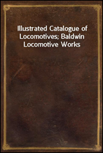 Illustrated Catalogue of Locomotives; Baldwin Locomotive Works