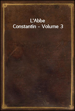 L`Abbe Constantin - Volume 3