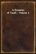A Romance of Youth - Volume 1