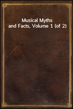 Musical Myths and Facts, Volume 1 (of 2)