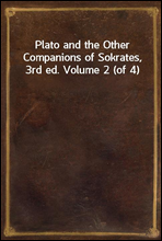 Plato and the Other Companions of Sokrates, 3rd ed. Volume 2 (of 4)