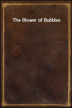 The Blower of Bubbles