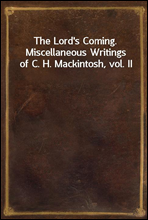 The Lord's Coming. Miscellaneous Writings of C. H. Mackintosh, vol. II